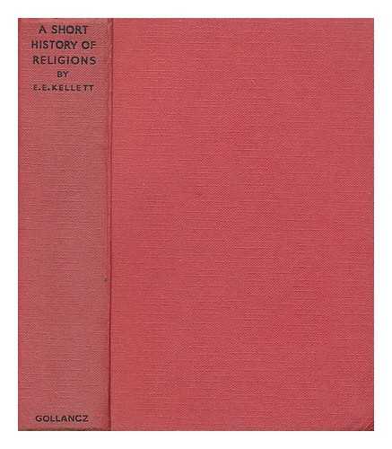 KELLETT, E. E. (ERNEST EDWARD) (1864-1950) - A short history of religions