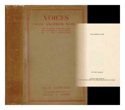 FRANKE, WILLIBALD - Voices from another world : the waking dreams and metaphysical phantasies of a non-spiritualist / edited by F. Gurtis [pseud.] authorized translation by Lilian A. Clare