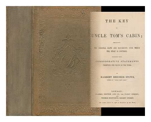 STOWE, HARRIET BEECHER (1811-1896) - The key to Uncle Tom's cabin : presenting the original facts and documents upon which the story is founded, together with corroborative statements verifying the truth of the work