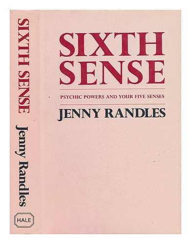 RANDLES, JENNY (1951-?) - Sixth sense : psychic powers and your five senses / Jenny Randles