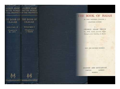 SMITH, GEORGE ADAM, SIR, (1856-1942) [BIBLE. O.T. ISAIAH. ENGLISH.] - The book of Isaiah / George Adam Smith