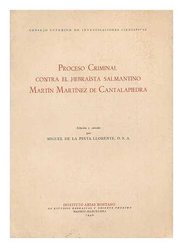 MARTINEZ DE LA CANTTALAPIEDRA, MARTIN. INSTITUTO 'ARIAS MONTANO'. PINTA LLORENTE, MIGUEL DE LA - Proceso Criminal contra el Hebraista Salmantino Martin Martinez de Cantalapiedra / edicion y estudio por Miguel de la Pinta Llorente