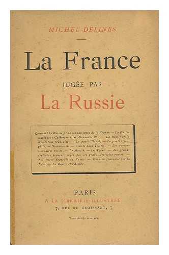 DELINES, MICHEL - La France jugee par la Russie : Premier Partie - La France et la Russie jusqu'a Nicolas Ier