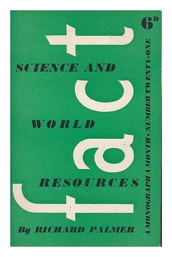 PALMER, RICHARD (1904-) - Science and world resources