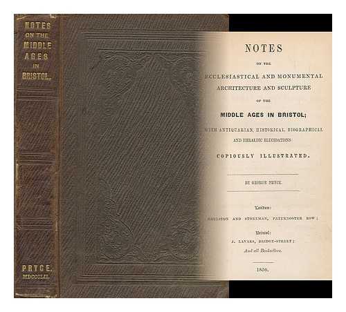 PRYCE, GEORGE (1801-1868) - Notes on the ecclesiastical and monumental architecture and sculpture of the Middle Ages in Bristol ... copiously illustrated