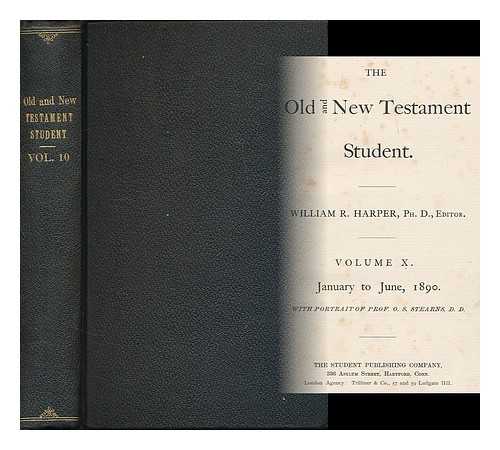 HARPER, WILLIAM R. [ED.] - The Old Testament student : volume 10. January to June, 1890 / edited by William R. Harper