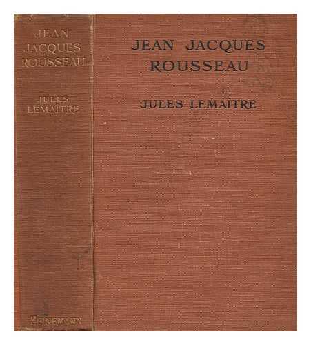 LEMAITRE, JULES (1853-1914) - Jean Jacques Rousseau / translated [from the French] by Jeanne Mairet