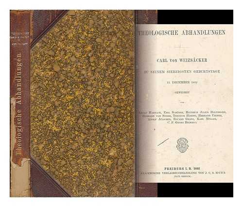 VON WEIZSACKER, CARL - Theologische Abhandlungen : Carl von Weizsacker zu seinem siebigsten Geburtstage, 11. December 1892 / gewidmet von Adolf Harnack ... [et. al.]