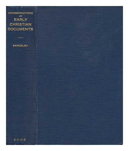 BARDSLEY, HERBERT JAMES (B. 1865) - Reconstructions of early Christian documents