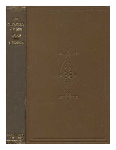 STEINMEYER, F. L. (FRANZ LUDWIG) (1811-1900) - The miracles of our Lord in relation to modern criticism