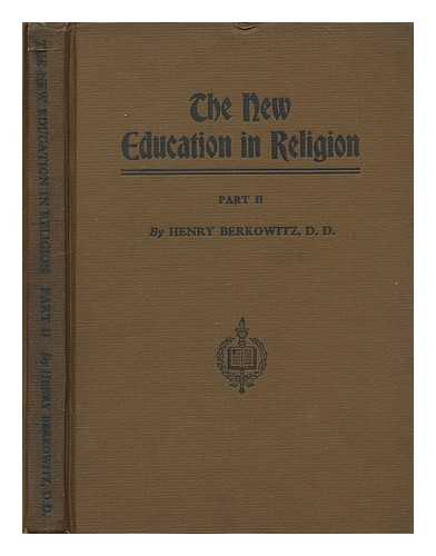 BERKOWITZ, HENRY (1857-1924) - The new education in religion : with a curriculum of Jewish studies