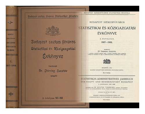 BUDAPEST SZEKES FOVAROS STATISTIKAI HIVATALA - Budapest szekesfovaros : statisztikai es kozigazgatasi evkonyve : x. evfolyam 1907-1908 / szerkeszti Dr. Thirring Gusztav [Languages: Hungarian and German]