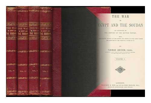 ARCHER, THOMAS (1830-1893) - The war in Egypt and the Soudan : an episode in the history of the British empire; being a descriptive account of the scenes and events of that great drama and sketches of the principal actors in it