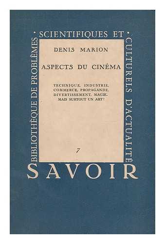 MARION, DENIS - Aspects du cinema : Technique, industrie, commerce, propagande, divertissement, magie ... mais surtout un art!