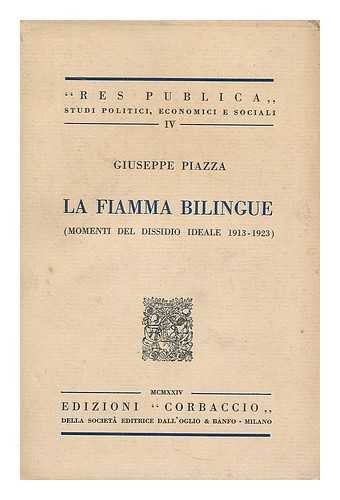 PIAZZA, GIUSEPPE - La Fiamma Bilingue : Momenti Del Dissidio Ideale, 1913-1923 / Giuseppe Piazza
