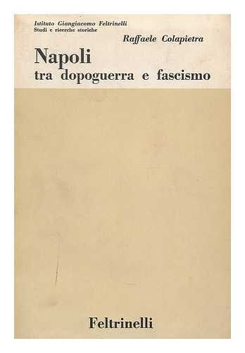 COLAPIETRA, RAFFAELE - Napoli tra dopoguerra e fascismo