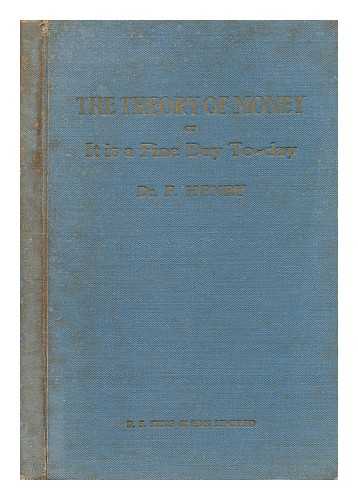 HENRY, DR. F. - The Theory of Money ; Or, it is a Fine Day Today