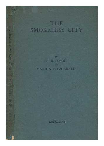 SIMON, ERNEST DARWIN SIR. MARION FITZGERALD - The Smokeless City, by E. D. Simon and Marion Fitzgerald, with a Preface by Lord Newton