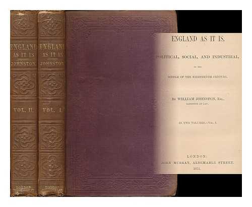 JOHNSTON, WILLIAM - England as it is, political, social, and industrial : in the middle of the nineteenth century