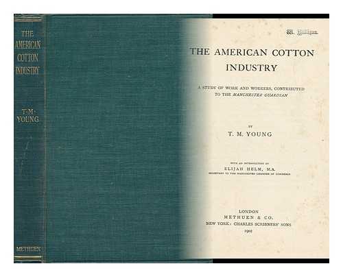 YOUNG, T. M. - The American Cotton Industry A Study of Work and Workers, Contributed to the Manchester Guardian