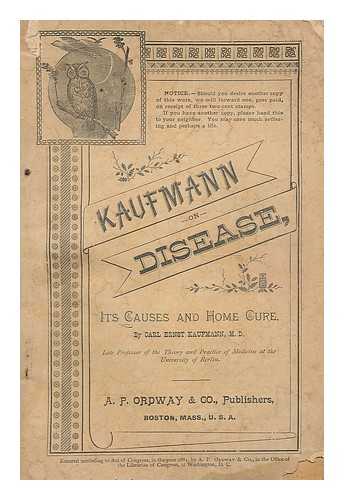 KAUFMANN, CARL ERNST - Kaufmann on disease : its causes and home cure