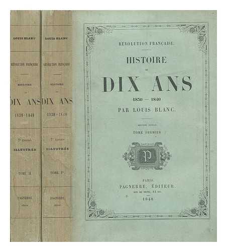 BLANC, LOUIS (1811-1882) - Histoire de dix ans, 1830-1840 / Louis Blanc
