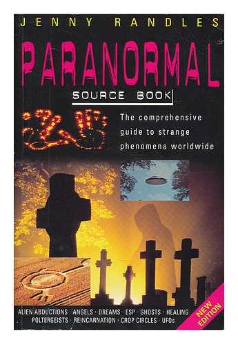 RANDLES, JENNY (1951-) - The paranormal source book : the comprehensive guide to strange phenomena worldwide / Jenny Randles