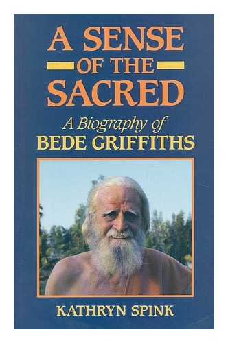 SPINK, KATHRYN - A sense of the sacred : a biography of Bede Griffiths / Kathryn Spink