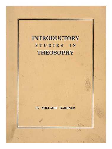 GARDNER, ADELAIDE - Introductory studies in theosophy