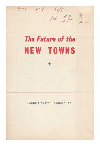 LABOUR PARTY (GREAT BRITAIN) - The future of the new towns
