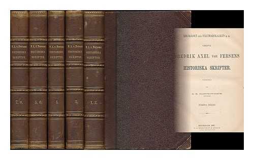 FERSEN, FREDRIK AXEL VON, GREVE (1719-1794) - Riksradet och Faltmarskalken m. m. Grefve Fredrik Axel von Fersens historiska Skrifter / utgifna af R. M. Klinckowstrom [complete, 8 volumes in 5]