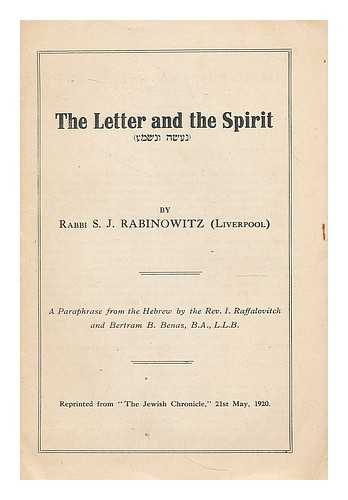 RABINOWITZ, S. J., RABBI - The letter and the spirit : a paraphrase from the Hebrew by the Rev. I. Raffalovitch and Bertram B. Benas
