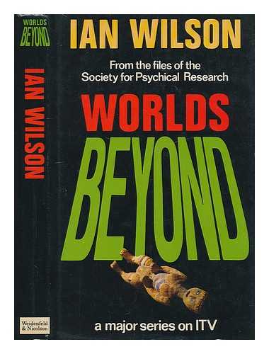 WILSON, IAN (1941-) - Worlds beyond : from the file of the Society for Psychical Research / Ian Wilson