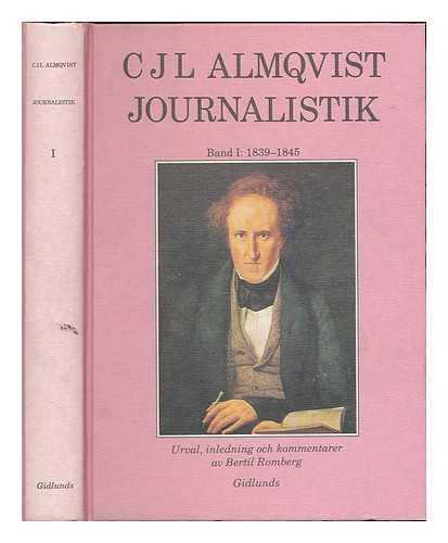 ALMQVIST, C. J. L. (CARL JONAS LOVE), (1793-1866) - Journalistik, band 1: 1839-1845 / C.J.L. Almqvist ; urval, inledning och kommentarer av Bertil Romberg