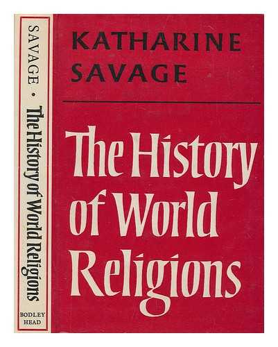 SAVAGE, KATHARINE - The history of world religions / maps by Richard Natkiel