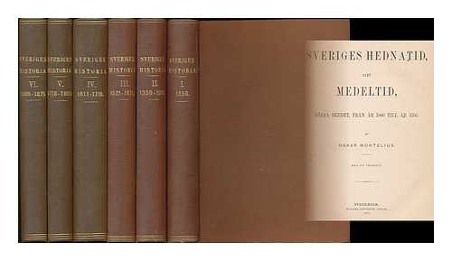 MONTELIUS, OSKAR, I. E. GUSTAF OSCAR AUGUSTIN (1843-1921) ; HILDEBRAND, HANS (1842-1913) [ET AL.] - Sveriges historia fran aldsta tid till vara dagar [complete in 6 volumes - Language Swedish]