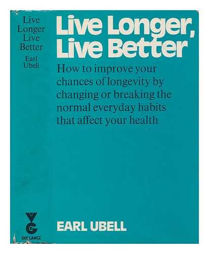 UBELL, EARL - Live longer, live better / [by] Earl Ubell