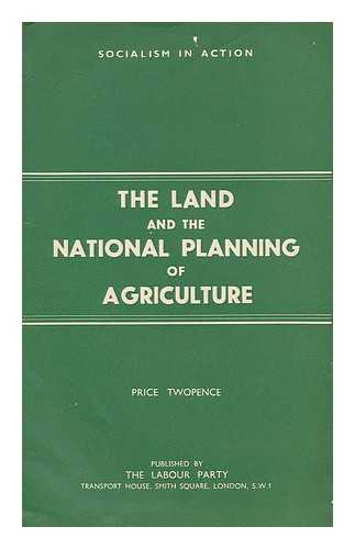 LABOUR PARTY - The land and the national planning of agriculture