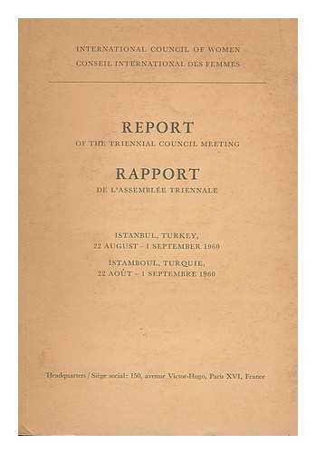 INTERNATIONAL COUNCIL OF WOMEN - Report of the triennial council meeting, Montreal, Instanbul, Turkey / International Council of Women = Rapport de l'Assemblee triennale, Montreal, Istamboul, Turquie, 22 Aout - 1 Septembre 1960 / Conseil international des femmes