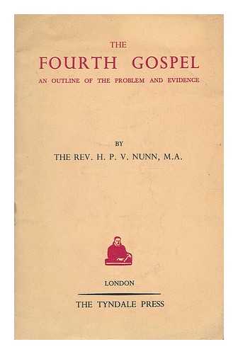 NUNN, HENRY PRESTON VAUGHAN - The fourth Gospel : an outline of the problem and evidence