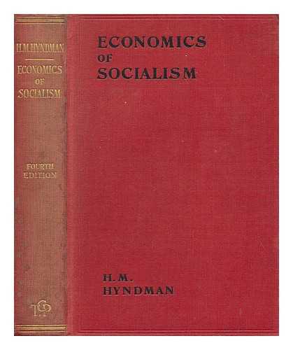 HYNDMAN, H. M. (HENRY MAYERS) (1842-1921) - The economics of socialism : being a series of seven lectures on political economy