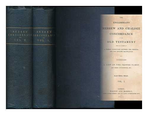 WIGRAM, GEORGE V. [BIBLE. O.T. HEBREW. APPENDIX. CONCORDANCES. 1860.] - The Englishman's Hebrew and Chaldee concordance of the Old Testament : being an attempt at a verbal connexion between the original and the English translation with indexes, a list of the proper names and their occurrences, etc.