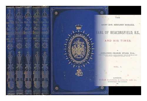 EWALD, ALEX. CHARLES (ALEXANDER CHARLES), (1842-1891) - The Right Hon. Benjamin Disraeli, Earl of Beaconsfield, K. G., and his times