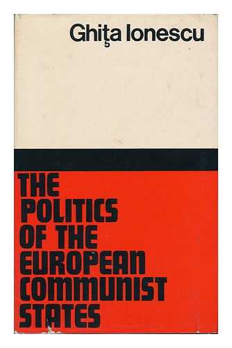 IONESCU, GHITA - The Politics of the European Communist States