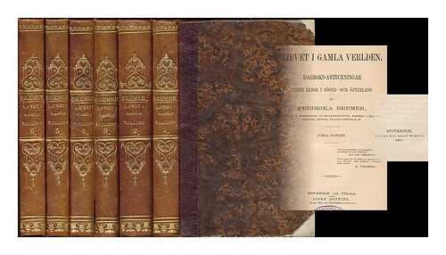 BREMER, FREDRIKA (1801-1865) - Lifvet i gamla verlden. Dagboks-anteckningar under resor i soder- och osterland / af Frederika Bremer [complete 3 volumes in 6 - Language: Swedish]