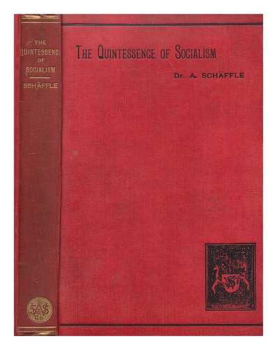 SCHAFFLE, ALBERT EBERHARD FRIEDRICH, (1831-1903) - The Quintessence of Socialism