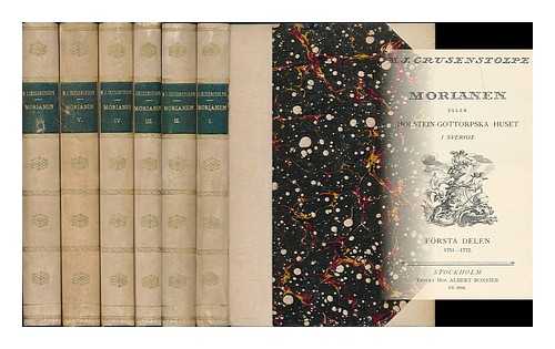 CRUSENSTOLPE, MAGNUS JAKOB (1795-1865) - Morianen, eller Holstein-Gottorpiska Huset i Sverige [complete in 6 volumes - Language: Swedidh]