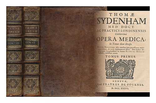SYDENHAM, THOMAS (1624-1689) - Thomae Sydenham med. doct. ac practici Londinensis celeberrimi opera medica : in tomos duos divisa [complete in 2 volumes]