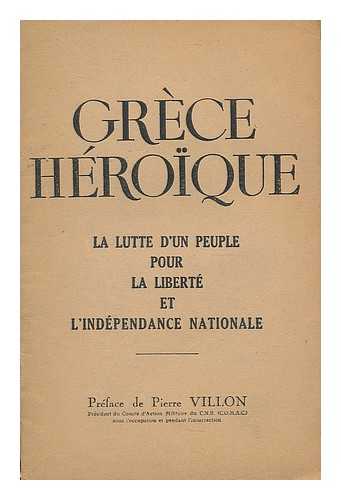 VILLON, PIERRE - Grece heroique : la lutte d'un peuple pour la Liberte et l'Independance Nationale