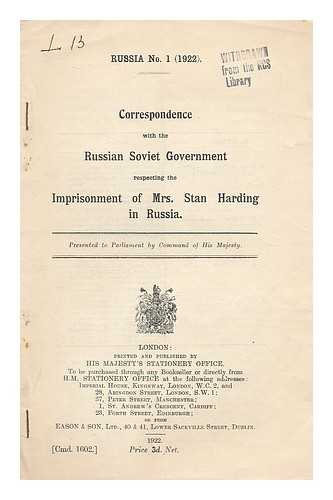 GREAT BRITAIN. FOREIGN OFFICE. RUSSIAN S.F.S.R. NARODNYI KOMISSARIAT PO INOSTRANNYM DELAM - Correspondence with the Russian Soviet government respecting the imprisonment of Mrs. Stan Harding in Russia
